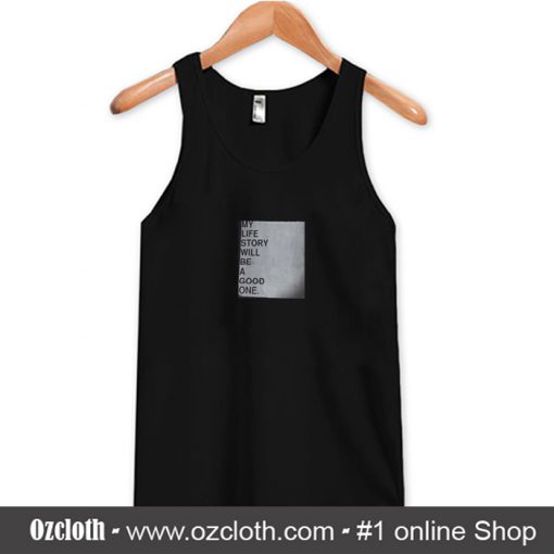 My Life Story Will Be A Good One Tank Top (Oztmu)