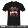 Not My Pasture Not My BS T-Shirt (Oztmu)