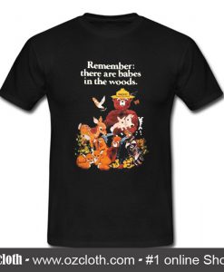 Remember there are babes in the woods T-shirt (Oztmu)