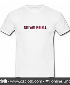 See You In Hell T Shirt (Oztmu)