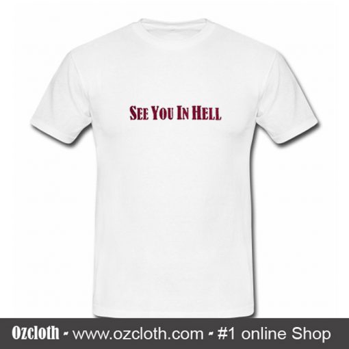 See You In Hell T Shirt (Oztmu)