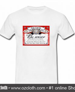 Be Wiser Research Flat Earth T Shirt (Oztmu)