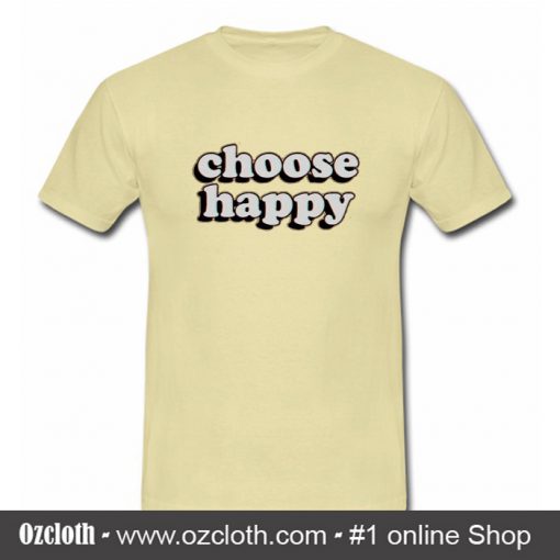 Choose Happy T Shirt (Oztmu)