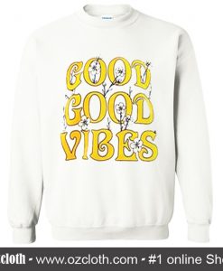 Good Good Vibes Flowers Sweatshirt (Oztmu)