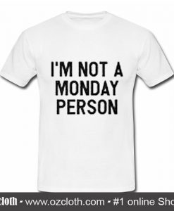 I'm Not a Monday Person T-Shirt (Oztmu)