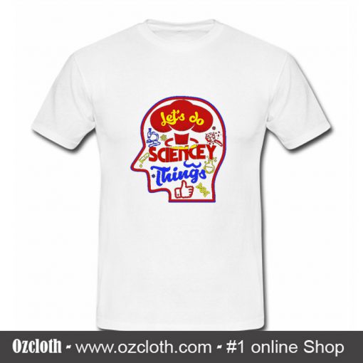 Let's Do Sciencey Things T Shirt (Oztmu)