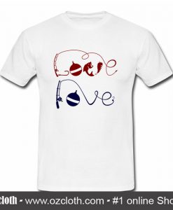 Love Fishing T Shirt (Oztmu)