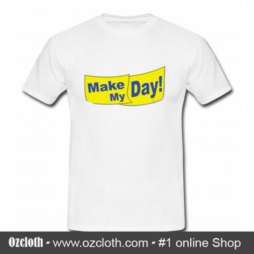 Make My Day T Shirt (Oztmu)