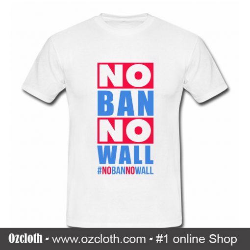 No Ban No Wall T Shirt (Oztmu)