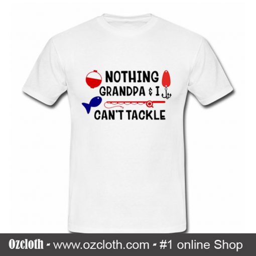 Nothing Grandpa & I Can't Tackle T Shirt (Oztmu)