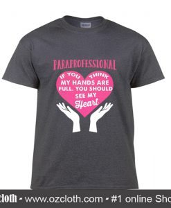 Paraprofessional If You Think My Hands Are Full T Shirt (Oztmu)