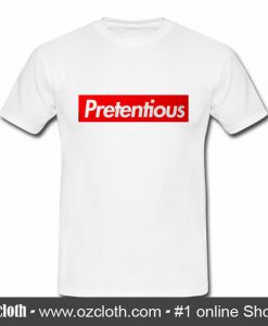 Pretentious T Shirt (Oztmu)