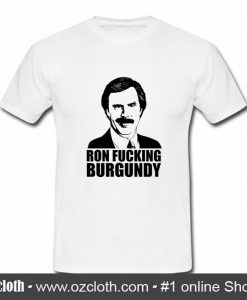 Ron Fucking Burgundy T Shirt (Oztmu)