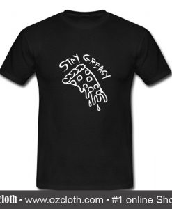 Stay Greasy T Shirt (Oztmu)