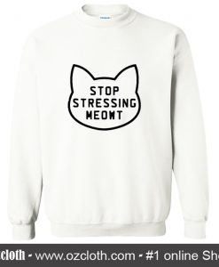 Stop Stressing Meowt Sweatshirt (Oztmu)