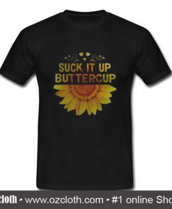 Suck It Up Buttercup Sunflower T Shirt (Oztmu)