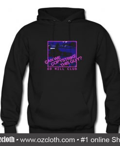 80 Mill Club Can We Copystrike This Guy Hoodie (Oztmu)