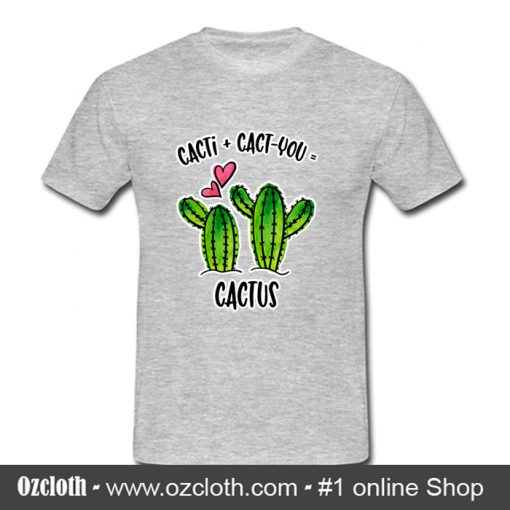 Cacti Plus Cactyou Equals Cactus T Shirt (Oztmu)