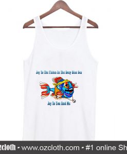 Hippie Fish Joy To The Fishes In The Deep Blue Sea Joy To You And Me Tank Top (Oztmu)