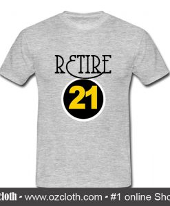 Retire 21 T Shirt (Oztmu)