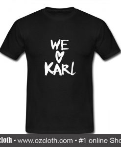 We Love Karl T Shirt (Oztmu)