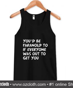 You'd be Paranoid Tank Top (Oztmu)