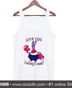 Are You Feeling It Now Mr Krabs Tank Top (Oztmu)