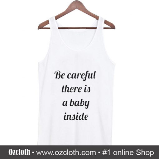 Be Careful There Is A Baby Inside Tank Top (Oztmu)