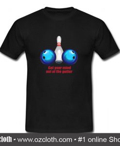 Get Your Mind Out of The Gutter T Shirt (Oztmu)