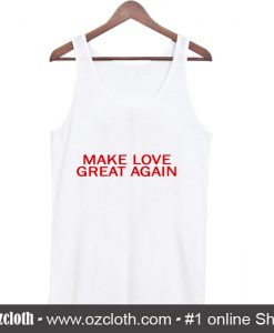 Make Love Great Again Tank Top (Oztmu)