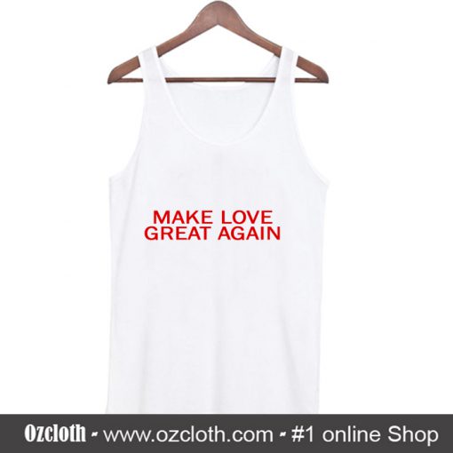 Make Love Great Again Tank Top (Oztmu)