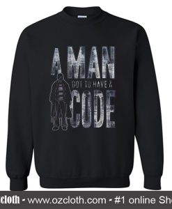 A Man Got To Have A Code Sweatshirt (Oztmu)