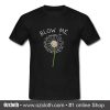 Blow Me Dandelion T Shirt (Oztmu)