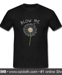 Blow Me Dandelion T Shirt (Oztmu)