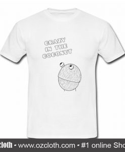 Crazy In The Coconut T Shirt (Oztmu)