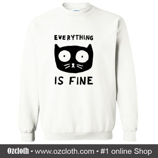 Everything Is Fine Cat Sweatshirt (Oztmu)