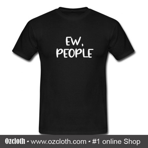 Ew People T Shirt (Oztmu)