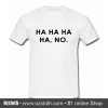 HA HA HA HA NO T Shirt (Oztmu)