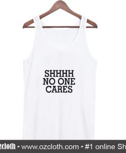 Shhhh No One Cares Tank Top (Oztmu)