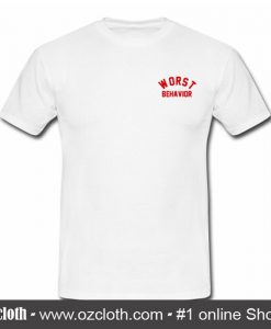 Worst Behavior T Shirt (Oztmu)