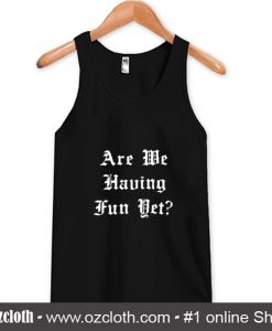 Are Me Having Fun Met Tank Top (Oztmu)