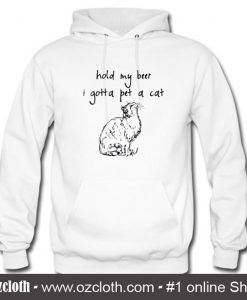 Hold my beer I gotta pet a cat Hoodie (Oztmu)