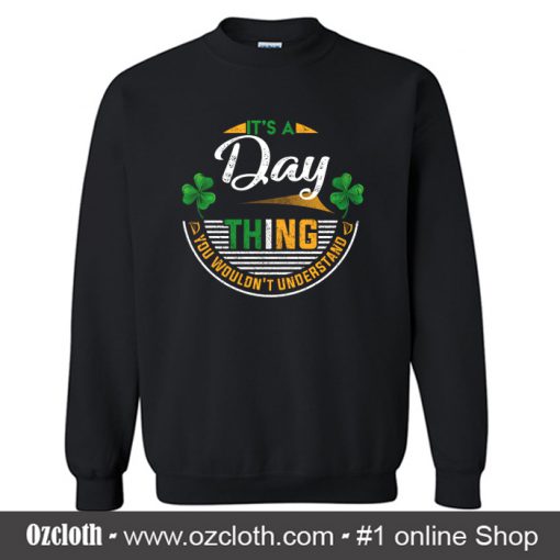 Irish - It's A Day Thing You Wouldn't Understand Sweatshirt (Oztmu)