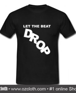 Let The Beat Drop T Shirt (Oztmu)