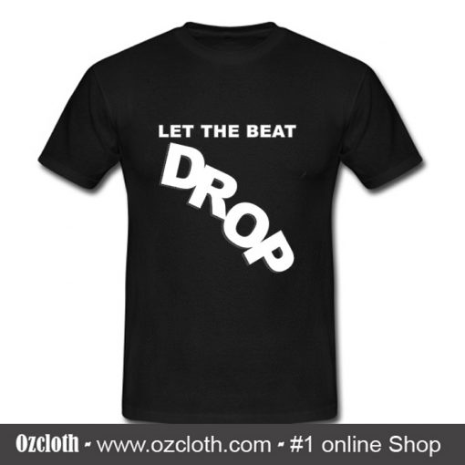 Let The Beat Drop T Shirt (Oztmu)