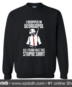 PUBG-13 I Drpped in Georgopol Sweatshirt (Oztmu)