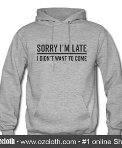 Sorry Im Late Hoodie (Oztmu)