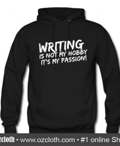 Writing it's not my hobby it's my passion Hoodie (Oztmu)