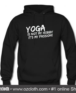 Yoga it's not my hobby it's my passion Hoodie (Oztmu)