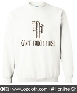 Can't Touch This Sweatshirt (Oztmu)